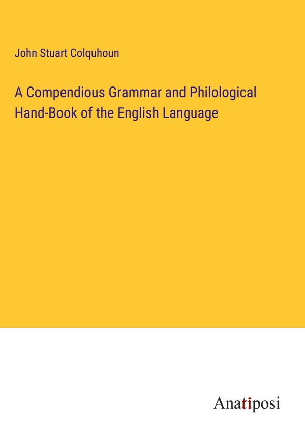 A Compendious Grammar and Philological Hand-Book of the English Lan...
