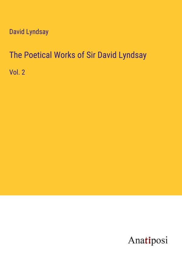 The Poetical Works of Sir David Lyndsay - David Lyndsay (Buch)