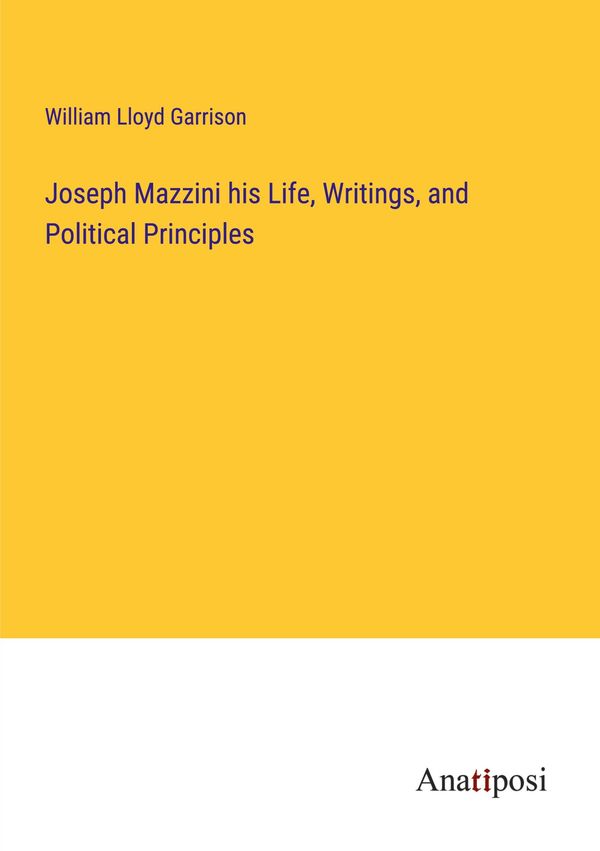 Joseph Mazzini his Life, Writings, and Political Principles (Buch)