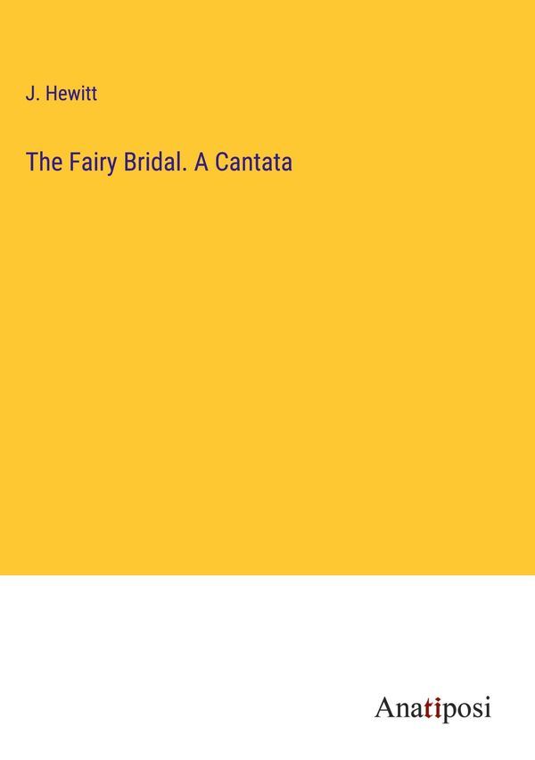 The Fairy Bridal. A Cantata - J. Hewitt (Buch)