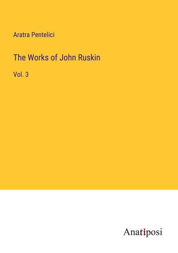The Works of John Ruskin - Aratra Pentelici (Buch)