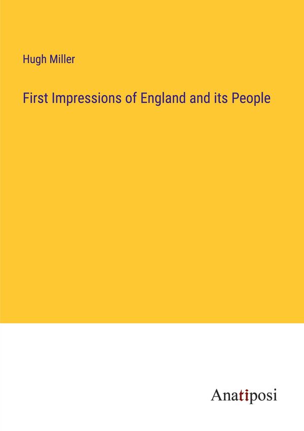 First Impressions of England and its People - Hugh Miller (Buch)