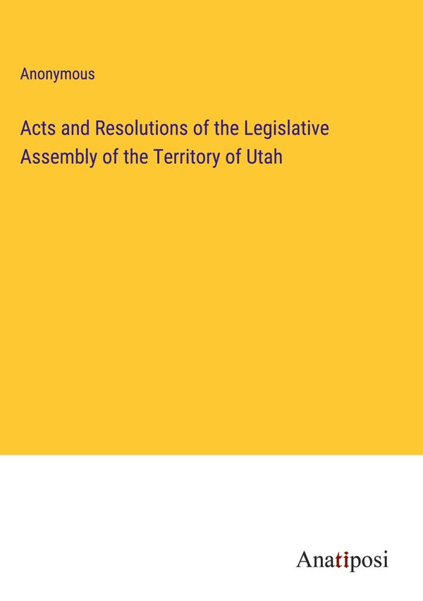 Acts and Resolutions of the Legislative Assembly of the Territory o...