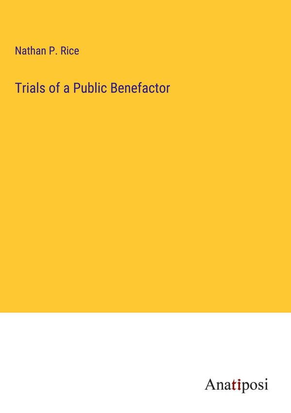 Trials of a Public Benefactor - Nathan P. Rice (Buch)