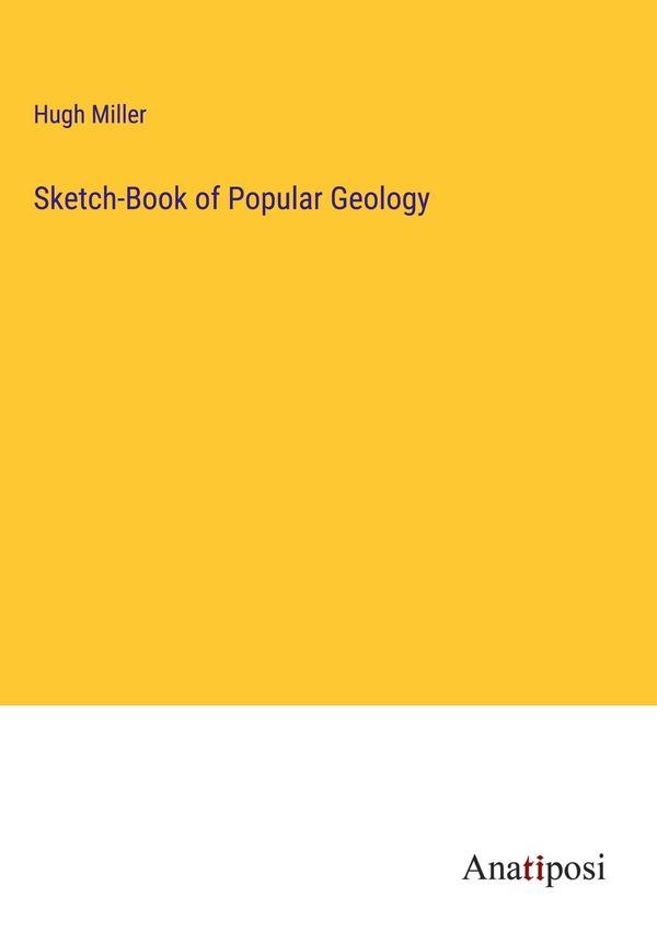 Sketch-Book of Popular Geology - Hugh Miller (Buch)