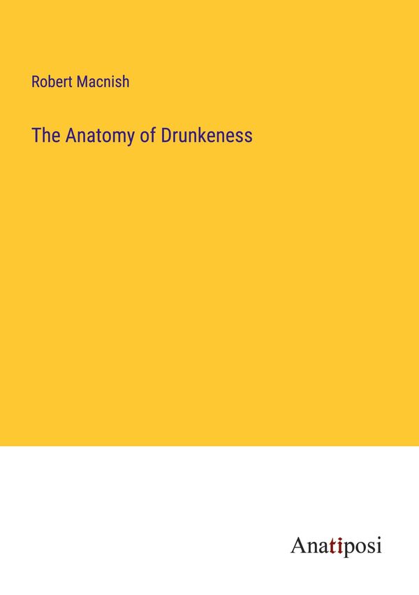 The Anatomy of Drunkeness - Robert Macnish (Buch)