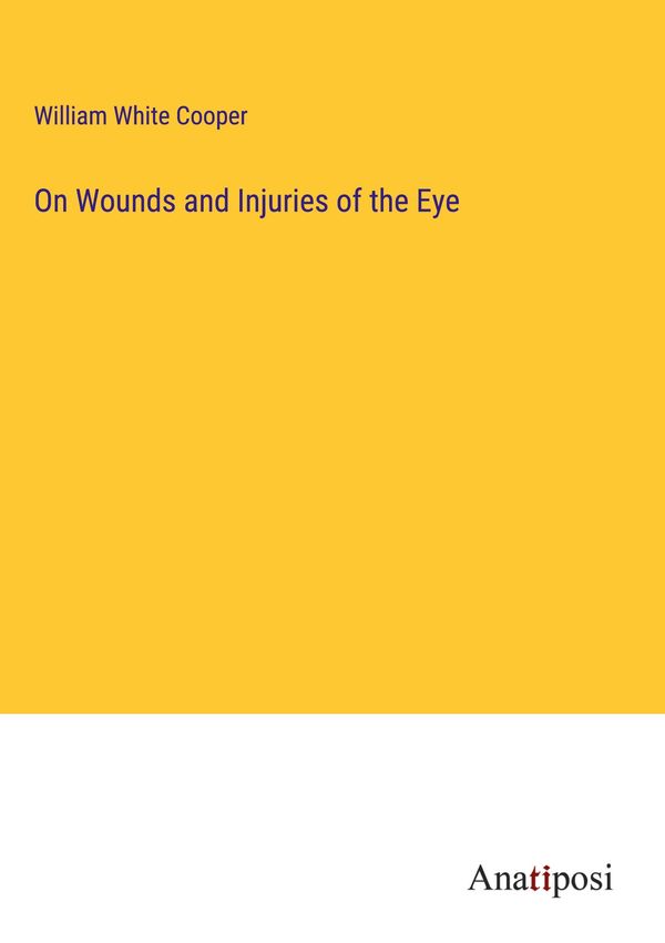 On Wounds and Injuries of the Eye - William White Cooper (Buch)
