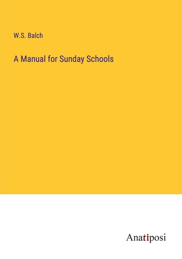 A Manual for Sunday Schools - W. S. Balch (Buch)