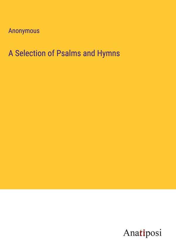 A Selection of Psalms and Hymns - Anonymous (Buch)