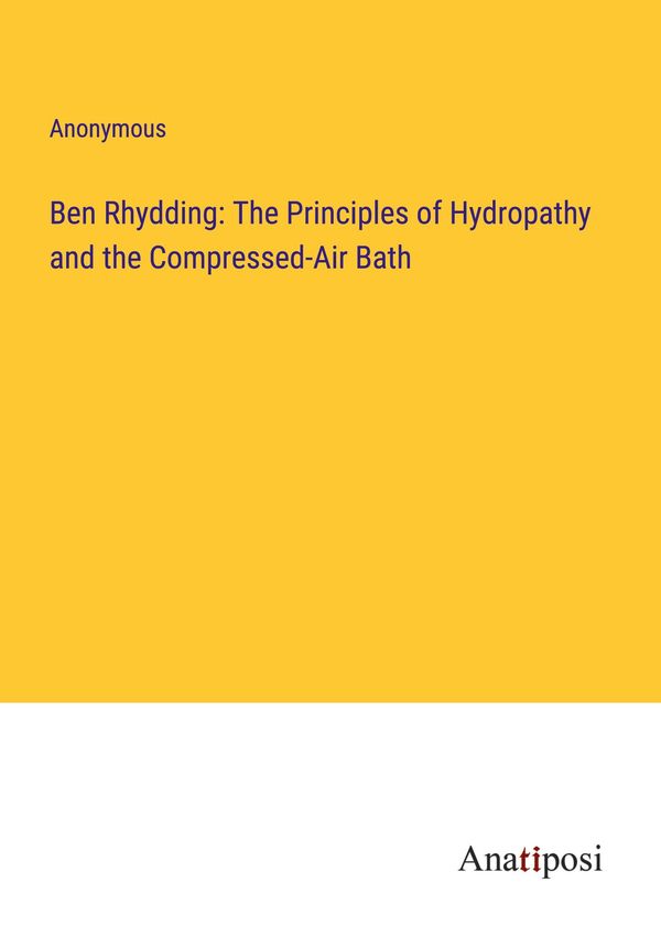 Ben Rhydding: The Principles of Hydropathy and the Compressed-Air B...