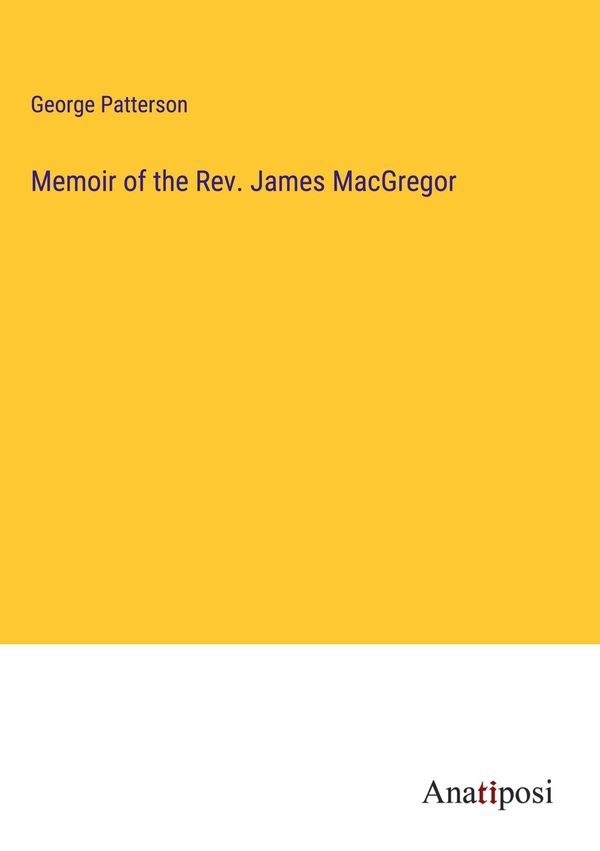 Memoir of the Rev. James MacGregor - George Patterson (Buch)