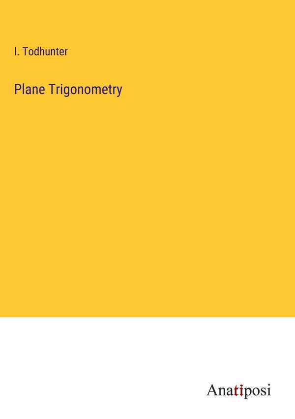 Plane Trigonometry - I. Todhunter (Buch)