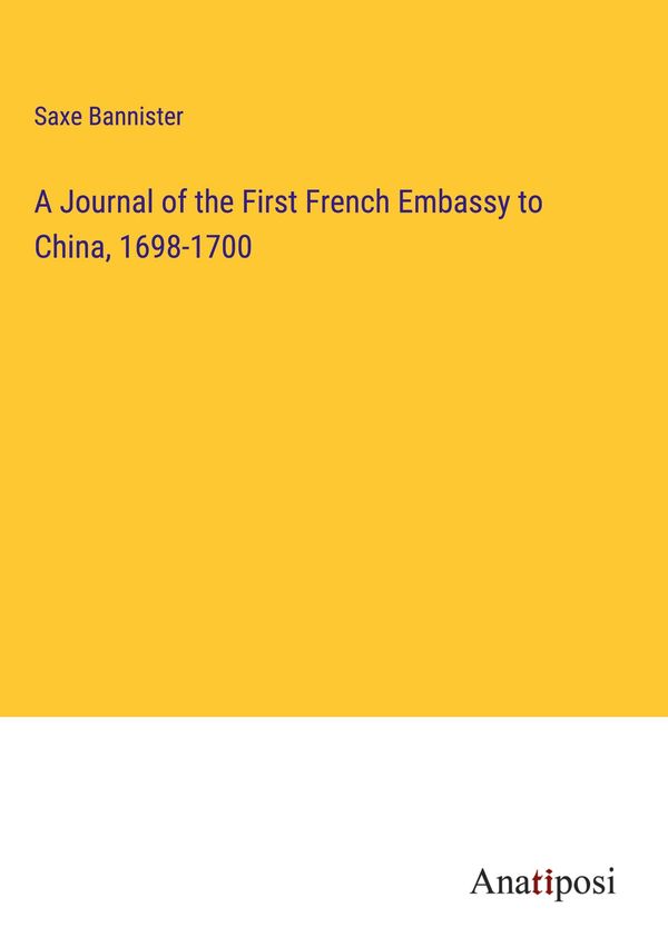 A Journal of the First French Embassy to China, 1698-1700 (Buch)