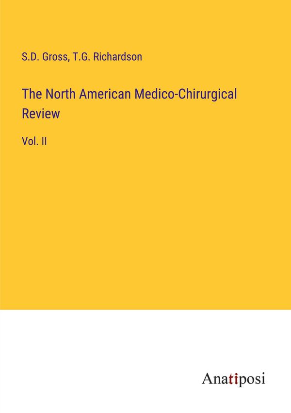 The North American Medico-Chirurgical Review - S. D. Gross (Buch)
