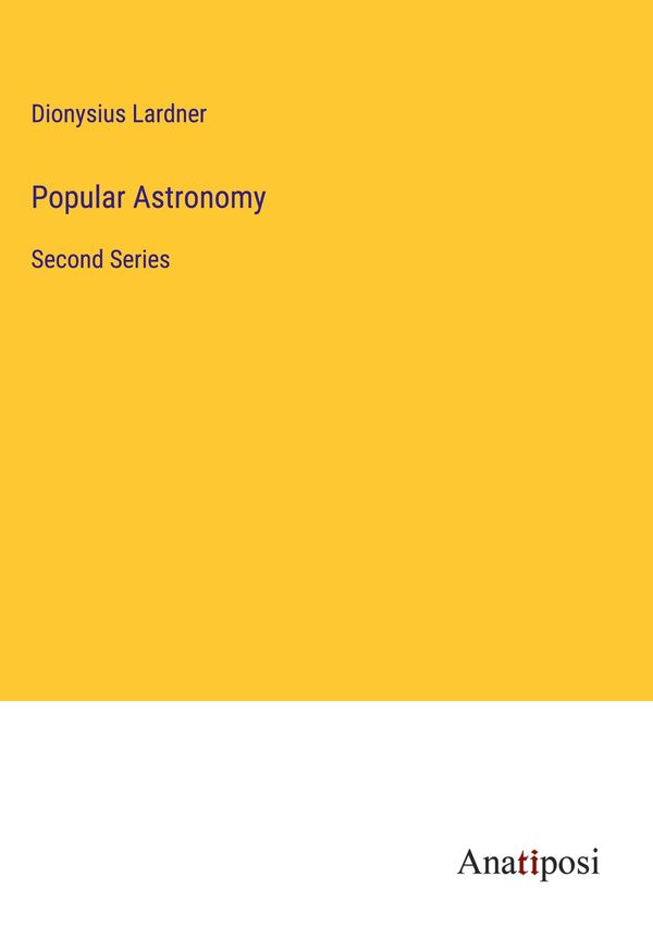 Popular Astronomy - Dionysius Lardner (Buch)
