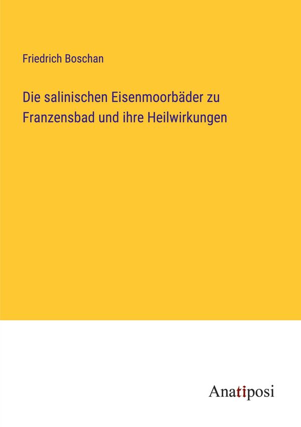 Die salinischen Eisenmoorbäder zu Franzensbad und ihre Heilwirkunge...