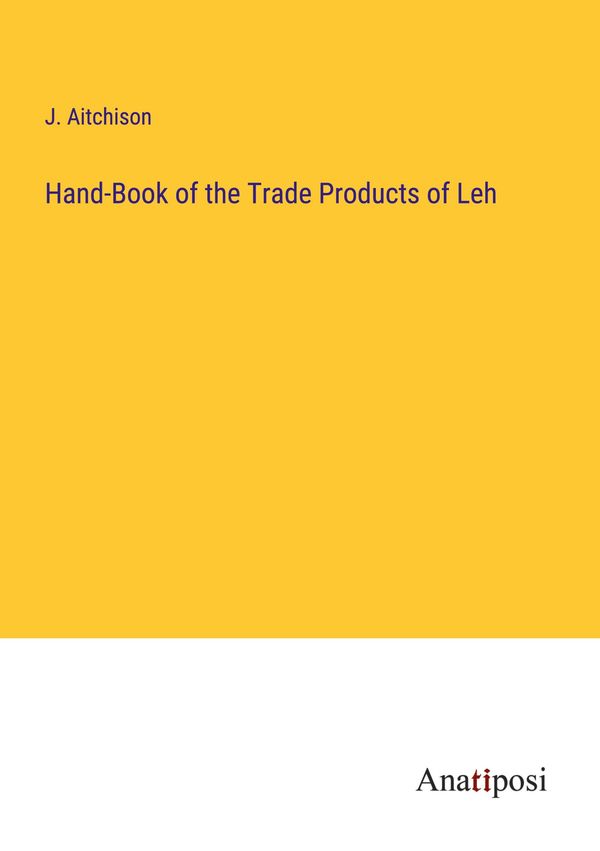Hand-Book of the Trade Products of Leh - J. Aitchison (Buch)
