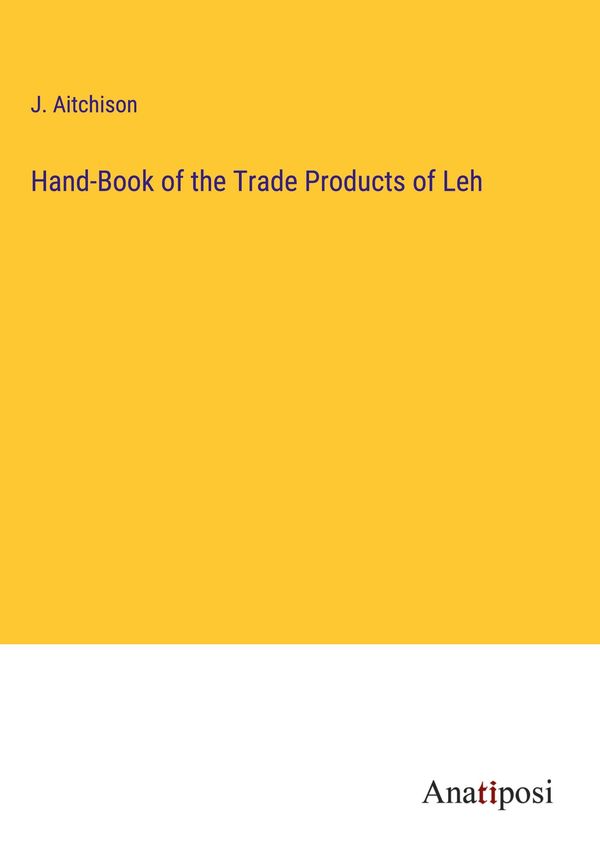 Hand-Book of the Trade Products of Leh - J. Aitchison (Buch)