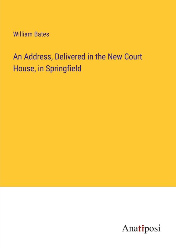 An Address, Delivered in the New Court House, in Springfield (Buch)
