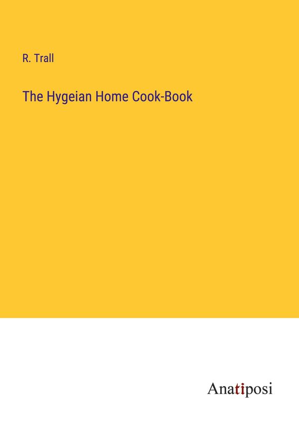 The Hygeian Home Cook-Book - R. Trall (Buch)
