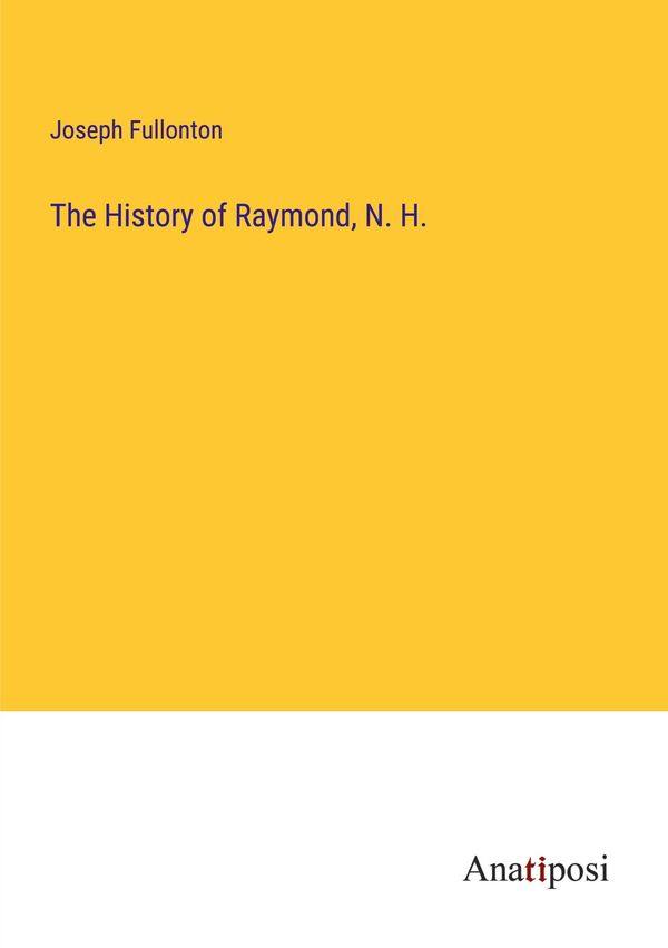 The History of Raymond, N. H. - Joseph Fullonton (Buch)