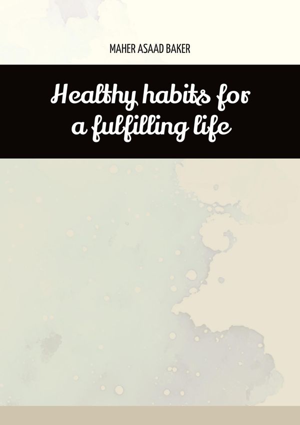 Healthy habits for a fulfilling life - Maher Asaad Baker (Buch)