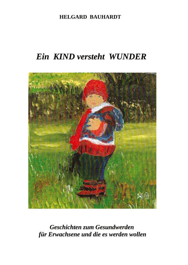 Ein Kind versteht Wunder - Helgard Bauhardt (Buch)