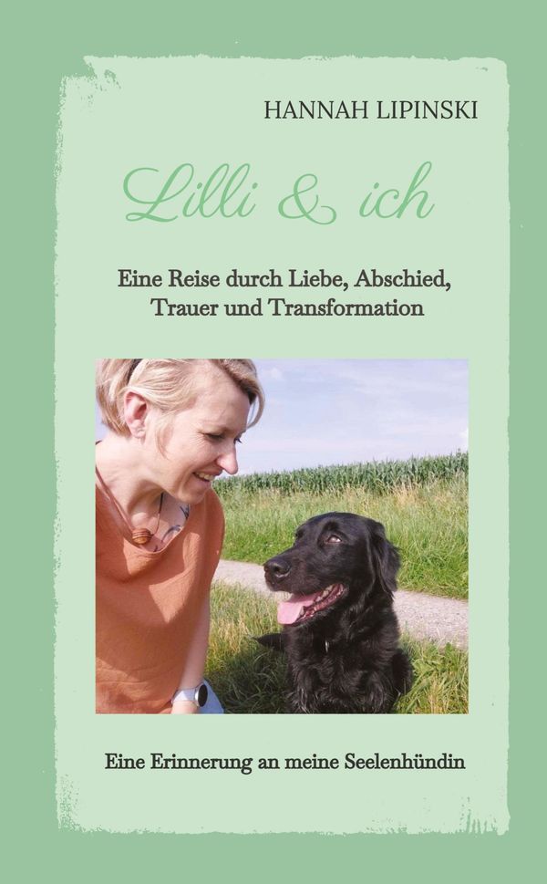 Lilli & ich - Eine Erinnerung an meine Seelenhündin - Hannah Lipinski