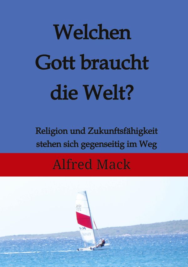 Welchen Gott braucht die Welt? Ohne einen sich verändernden Gott ka...