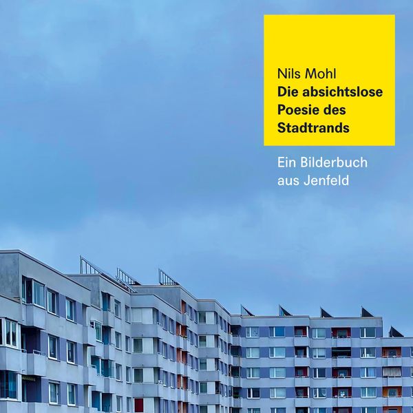Die absichtslose Poesie des Stadtrands - Nils Mohl (Buch)