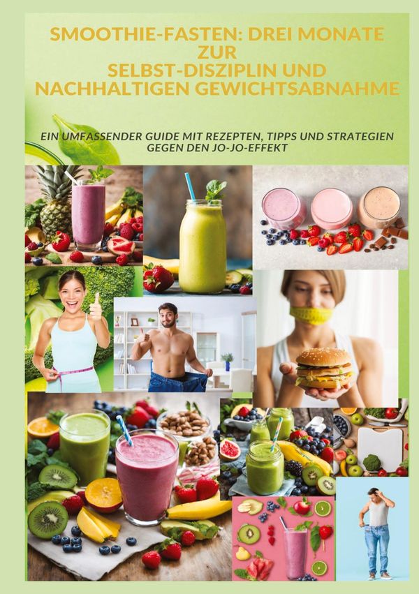 Smoothie-Fasten: Drei Monate Zur Selbst-Disziplin Und Nachhaltigen ...