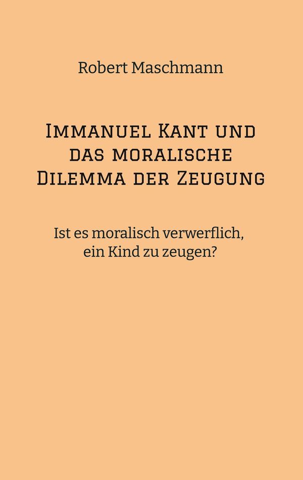 Immanuel Kant und das moralische Dilemma der Zeugung (Buch)