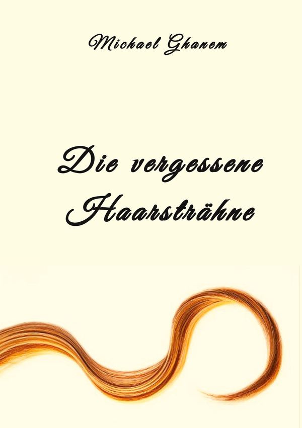 Die vergessene Haarsträhne - Michael Ghanem (Buch)