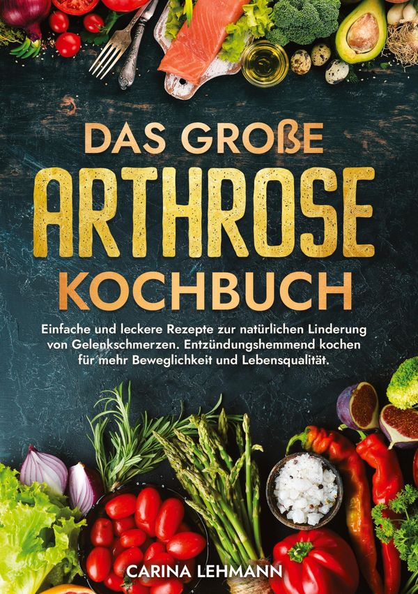 Das große Arthrose Kochbuch - Carina Lehmann (Buch)