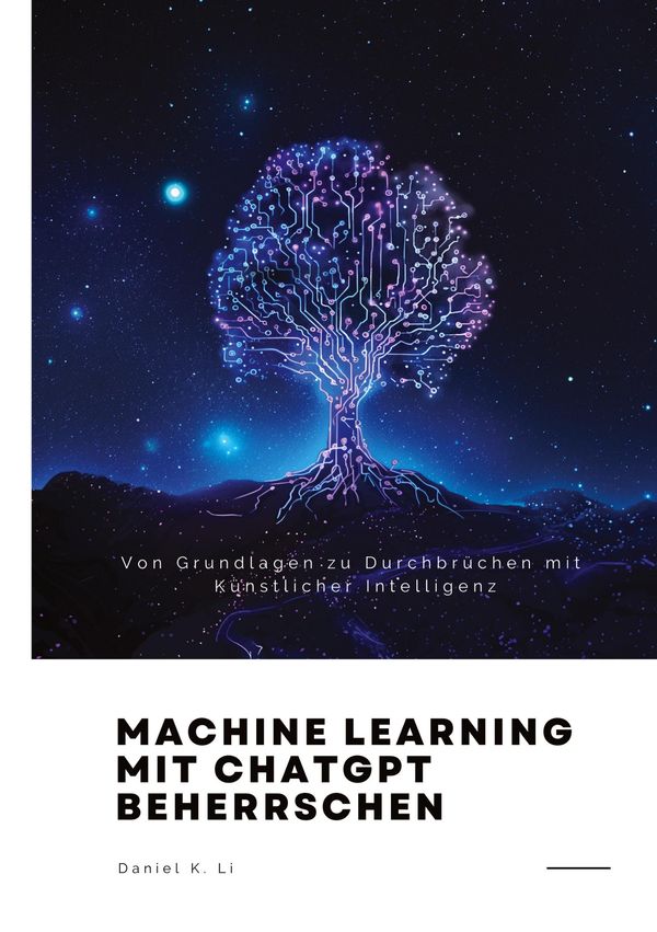 Machine Learning mit ChatGPT beherrschen - Daniel K. Li (Buch)