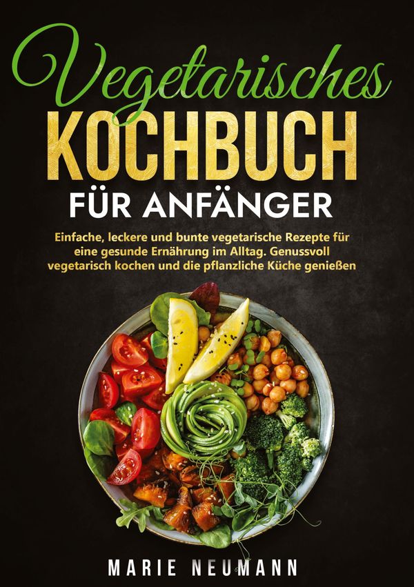 Vegetarisches Kochbuch für Anfänger - Marie Neumann (Buch)