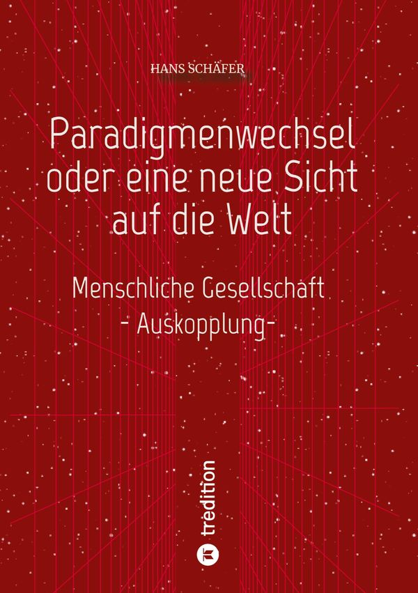 Paradigmenwechsel oder eine neue Sicht auf die Welt - Hans Schäfer