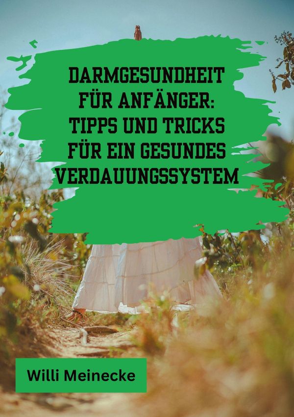 Darmgesundheit für Anfänger: Tipps und Tricks für ein gesundes Verd...