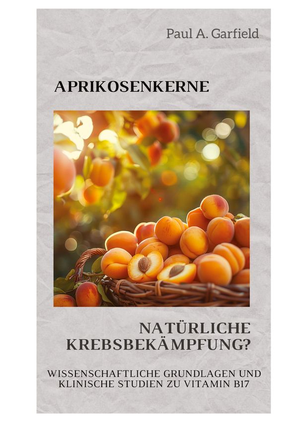 Aprikosenkerne: Natürliche Krebsbekämpfung? - Paul A. Garfield (Buch)