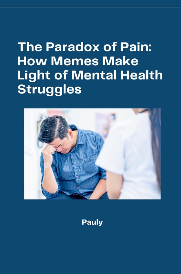 The Paradox of Pain: How Memes Make Light of Mental Health Struggle...