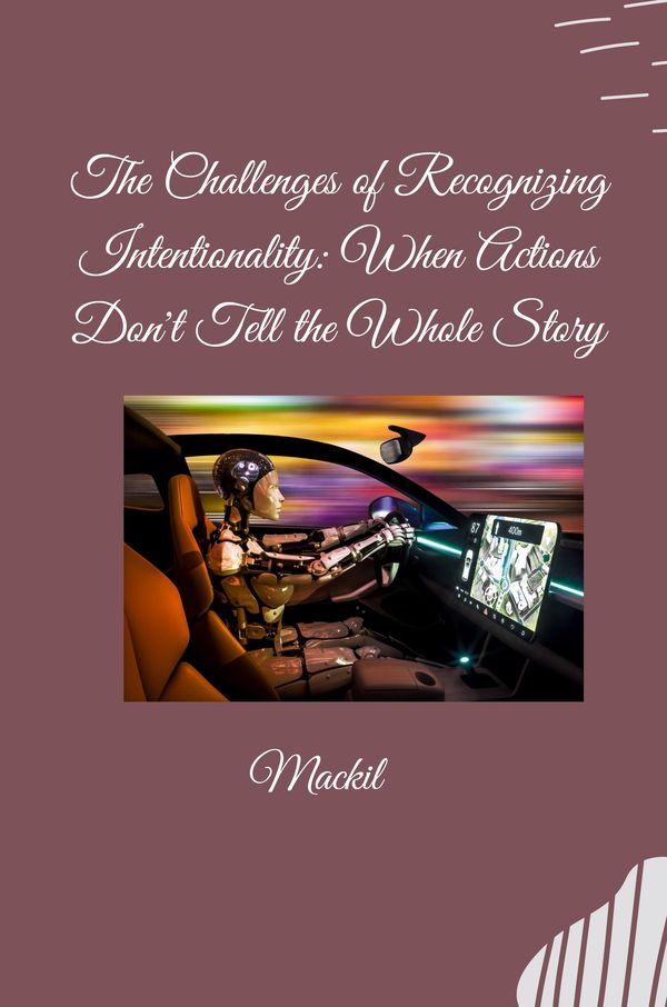 The Challenges of Recognizing Intentionality: When Actions Dont Te...