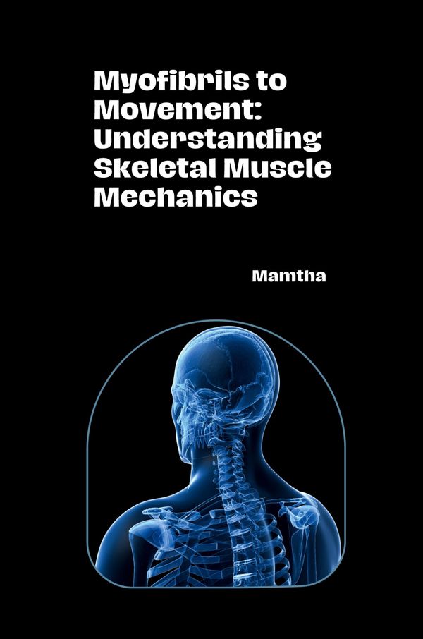 Myofibrils to Movement: Understanding Skeletal Muscle Mechanics (Buch)