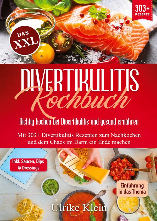 Das XXL Divertikulitis Kochbuch - Richtig kochen bei Divertikulitis...