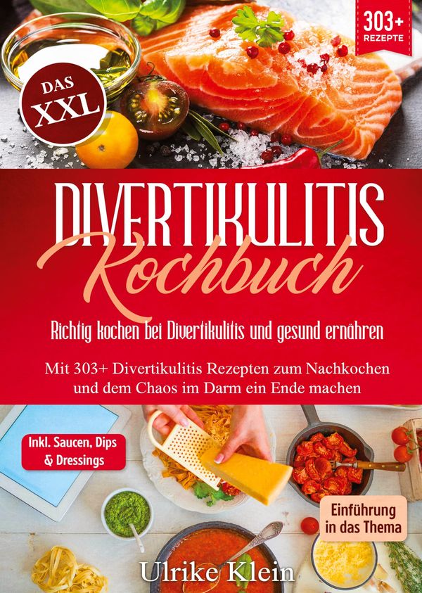Das XXL Divertikulitis Kochbuch - Richtig kochen bei Divertikulitis...