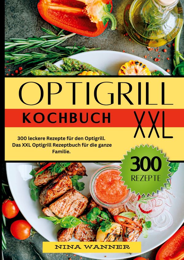 Optigrill Kochbuch- 300 leckere Rezepte für den Optigrill (Buch)