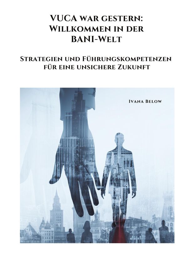 VUCA war gestern: Willkommen in der BANI-Welt - Ivana Below (Buch)