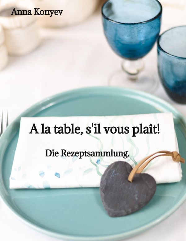A la table, sil vous plaît! - Anna Konyev (Buch)