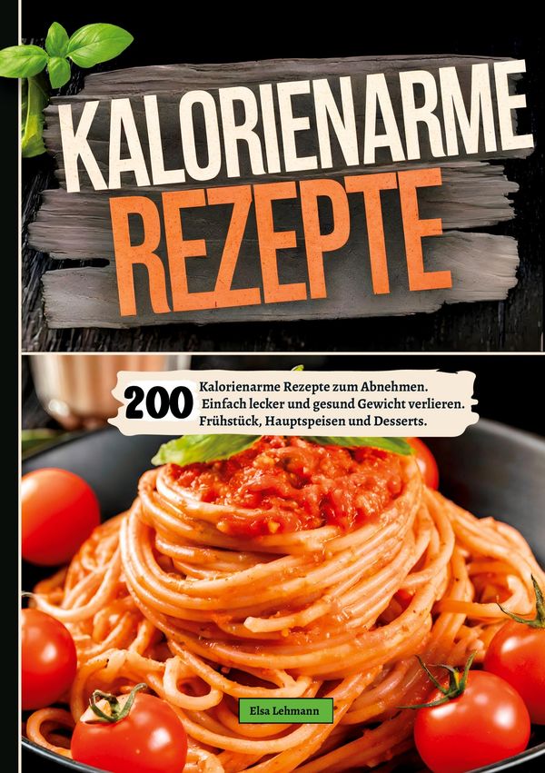 200 Kalorienarme Rezepte zum Abnehmen. - Elsa Lehmann (Buch)