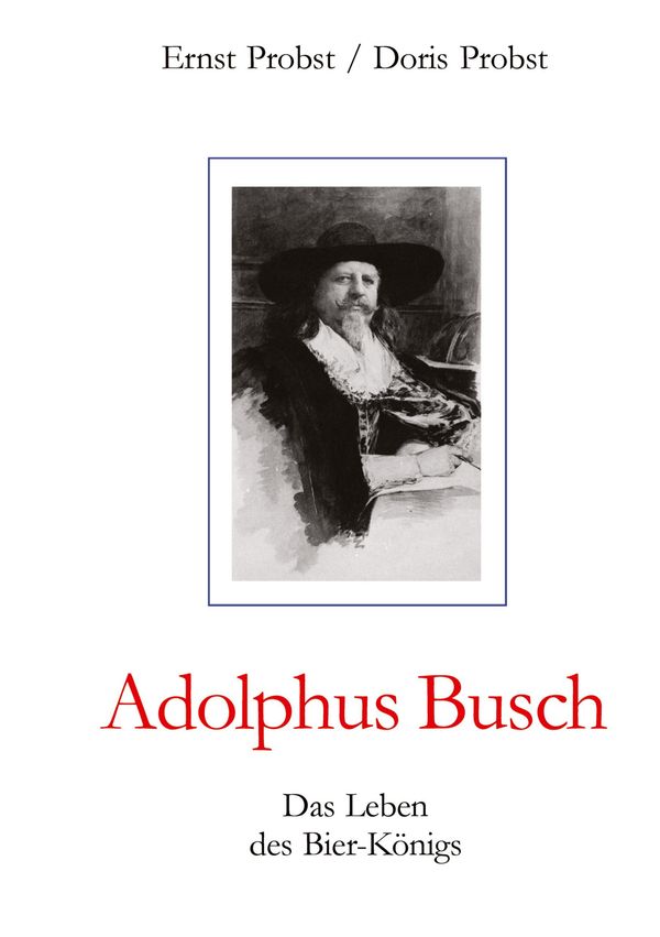 Adolphus Busch - Ernst Probst (Buch)