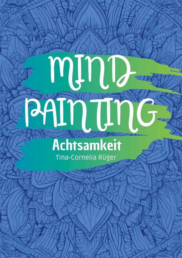 Mind Painting - Tina-Cornelia Rüger (Buch)